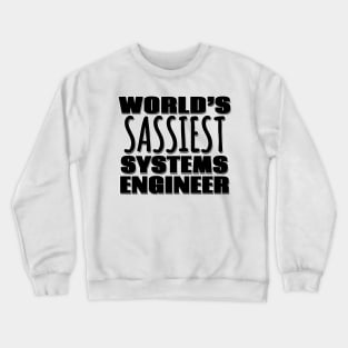 World's Sassiest Systems Engineer Crewneck Sweatshirt